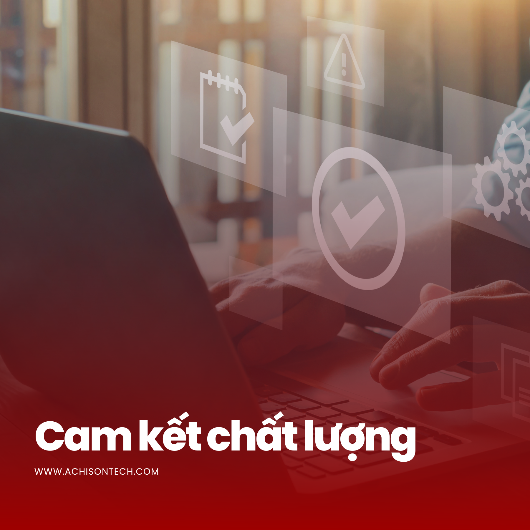 Achisontech - cam kết chất lượng